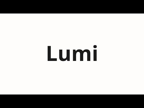 How to pronounce Lumi