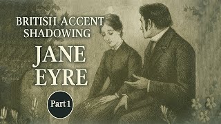 British Accent Shadowing | Jane Eyre | Learn RP Pronunciation – Part 1