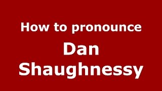 How to pronounce Dan Shaughnessy