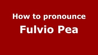 How to pronounce Fulvio Pea