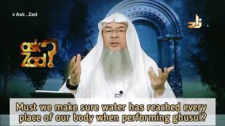 Must we make sure water has reached every part of our body when making ghusl? - Assim al hakeem