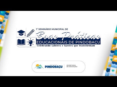 1º SEMINÁRIO MUNICIPAL DE BOAS PRÁTICAS EDUCACIONAIS DE PINDOBAÇU (1- DIA)