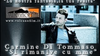 Carmine Di Tommaso Si rimanive cu mme - Videoclip Ufficiale - Vulcano Film