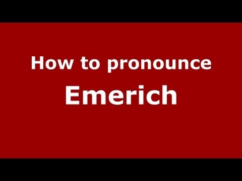 How to Pronounce Emerich - PronounceNames.com