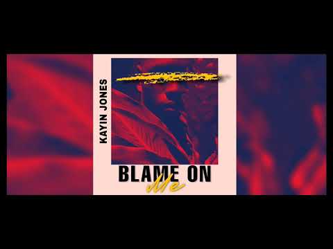 Kayin Jones- Blame On Me