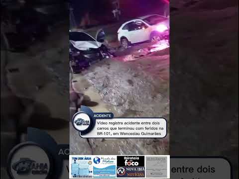VÍDEO REGISTRA ACIDENTE ENTRE DOIS CARROS QUE TERMINOU COM FERIDOS NA BR-101, EM WENCESLAU GUIMARÃES