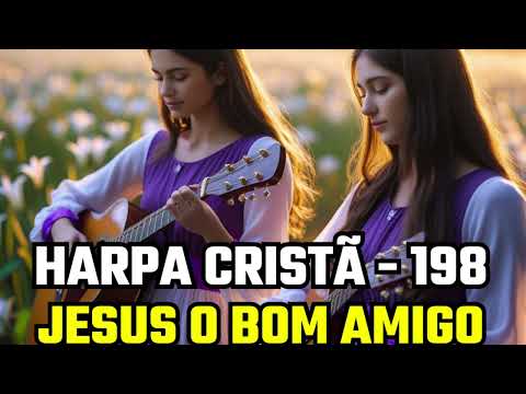 JESUS O BOM AMIGO - 198 HARPA CRISTÃ