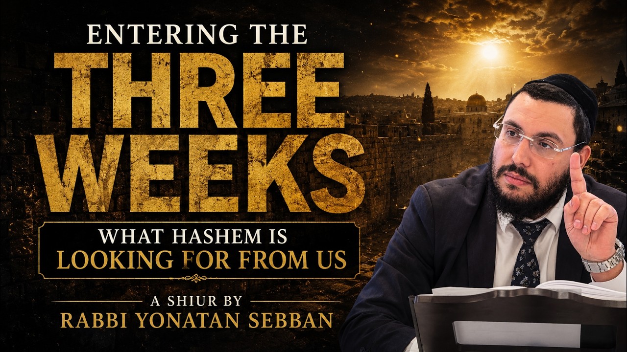 The Three Weeks: What Does Hashem Really Want From Us? | Rabbi Yonatan Sebban