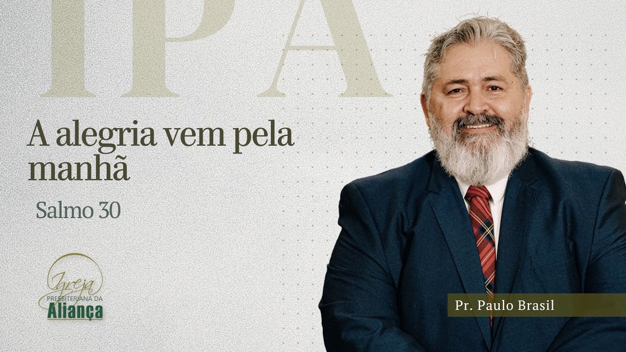 A alegria vem pela manhã | Salmo 30 | Pr. Paulo Brasil