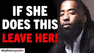 IF YOUR Woman Does This, LEAVE HER! (Best Dating Advice) | Stephan Speaks