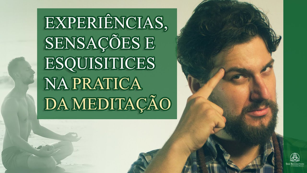 Experiências, sensações e esquisitices na prática da meditação