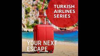 S2E9 - Turkish Airlines Holidays: Your Next Journey Starts Here