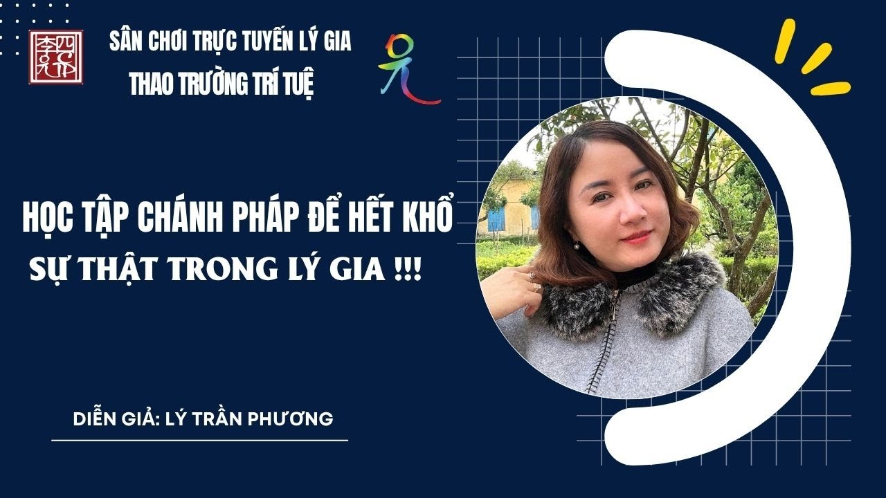Học Tập Chánh Pháp Để Hết Khổ - Sự Thật Trong Lý Gia !!!