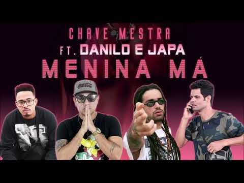 CHAVE MESTRA FEAT DANILO COMETA É JAPA - MENINA MÁ MÚSICA NOVA 2018