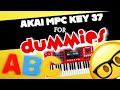Akai MPC KEY 37 For DUMMIES ️ ABC How To Start A Beat