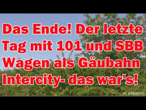 DAS war der letzte Tag der 101 an SBB- Wagen! Abschied von der Gäubahn- das war es endgültig!