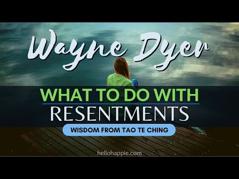 Wayne Dyer & Tao Te Ching Wisdom ~ How To Deal With Resentments