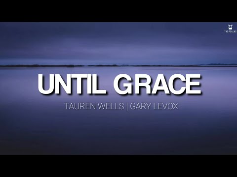 Until Grace - Tauren Wells and Gary LeVox (Lyrics Video)