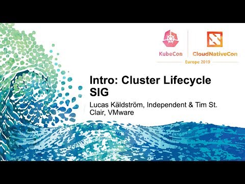 Intro: Cluster Lifecycle SIG - Lucas Käldström, Independent & Tim St. Clair, VMware