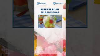 Resep Es Buah Selasih Manis dan Segar Cocok untuk Menu Berbuka dan Ide Jualan