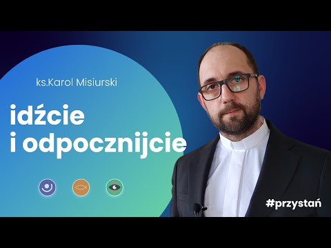 Idźcie i odpocznijcie