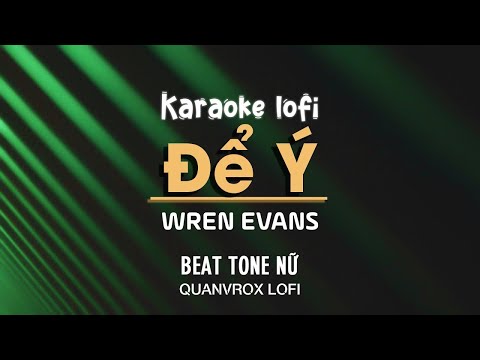 ♬ KARAOKE / Để Ý - Wren Evans | Beat Lofi Tone Nữ Version by Quanvrox」/