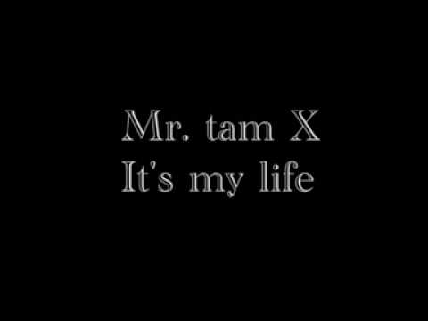 Mr tam x Its my life