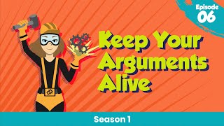 Don't Let Your Arguments Die (Ep 06)