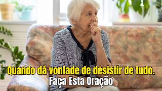 Quando dá vontade de desistir de tudo. Faça Esta Oração