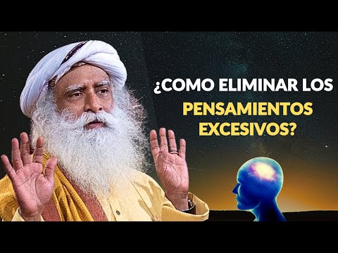 ¿Cómo ELIMINAR el PENSAMIENTO EXCESIVO y PENSAMIENTOS NEGATIVOS? | Sadhguru