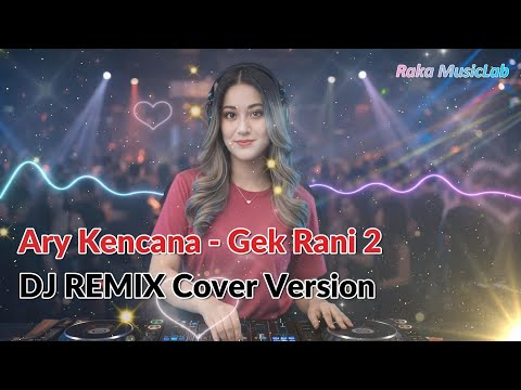 [DJ REMIX COVER VERSION] - Ary Kencana - Gek Rani 2 Cover + Lirik Video