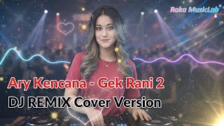 Download lagu [DJ REMIX COVER VERSION] - Ary Kencana - Gek Rani 2 Cover   Lirik Video mp3