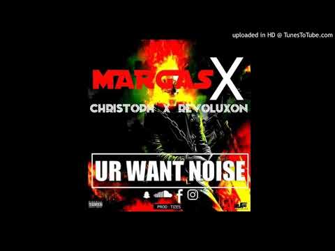 Margas x Chrisstoph x Revoluxon - Ur Want Noise [Liberian music 2019]