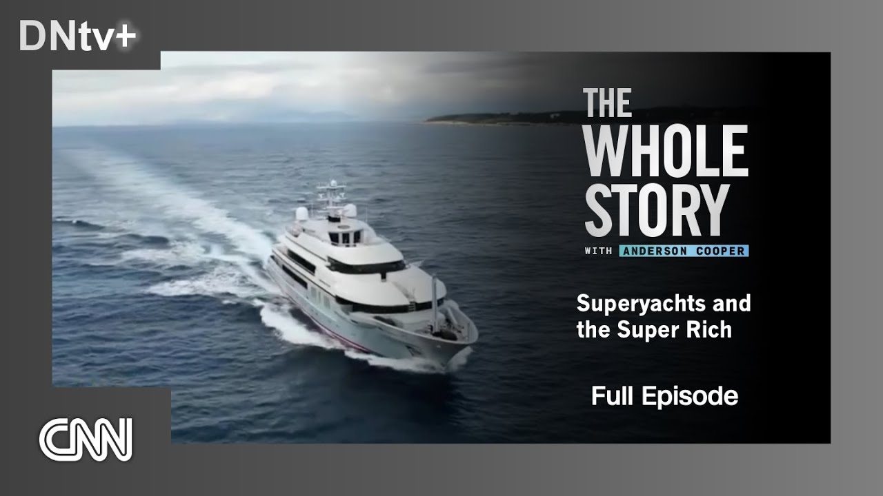 CNN | The Whole Story - Superyachts and the Super Rich - Full episode (2024)