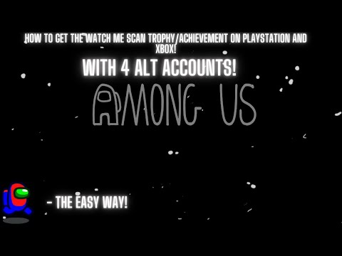 AMONG US TROPHY GUIDE: WATCH ME SCAN PS4/XBOX (THE EASIEST WAY)