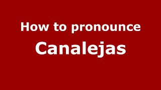 How to pronounce Canalejas