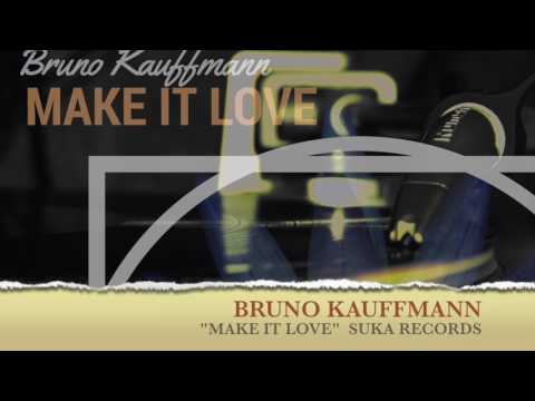 BRUNO KAUFFMANN " MAKE IT LOVE" SUKA RECORDS