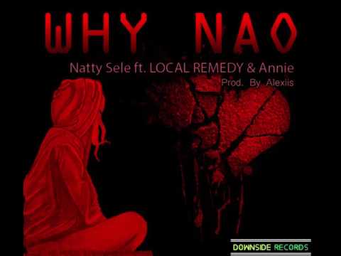 Natty Sele - Why Nao (ft. LOCAL REMEDY & Annie)