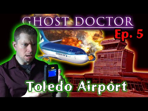 Haunted Toledo Airport, Ohio - Ghost Doctor