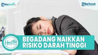 Kebiasaan Begadang akan Meningkatkan Risiko Darah Tinggi, Begini Penjelasan Dokter Ceva