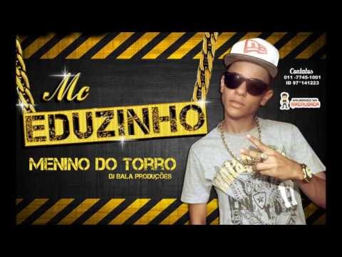 MC EDUZINHO - MENINO DO TORRO (DJ BALA PRODUÇÕES) Lançamento 2014
