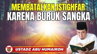 Download lagu MEMBATALKAN ISTIGHFAR KARENA BURUK SANGKA @KajianOnline744 USTADZ ABU HUMAIROH  mp3