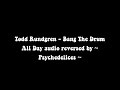 Todd Rundgren Bang The Drum All Day Reversed Audio