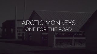 One for the road // arctic monkeys lyrics