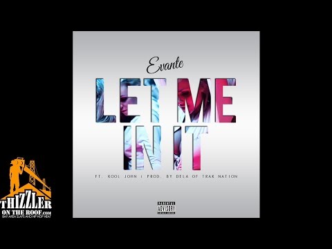 Evante ft. Kool John - Let Me In It [Prod. De'La Trak Nation] [Thizzler.com Exclusive]