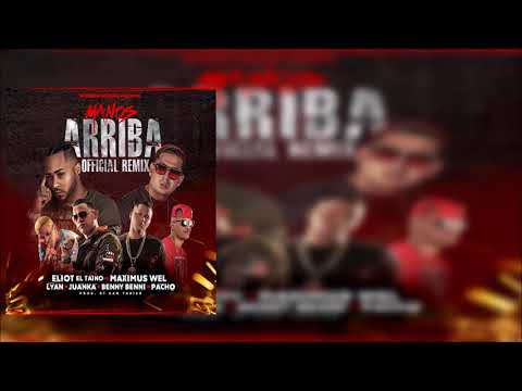 Eliot El Taino Ft. Maximus Wel, Lyan, Juanka, Benny Benni Y Pacho - Manos Arriba (Remix)