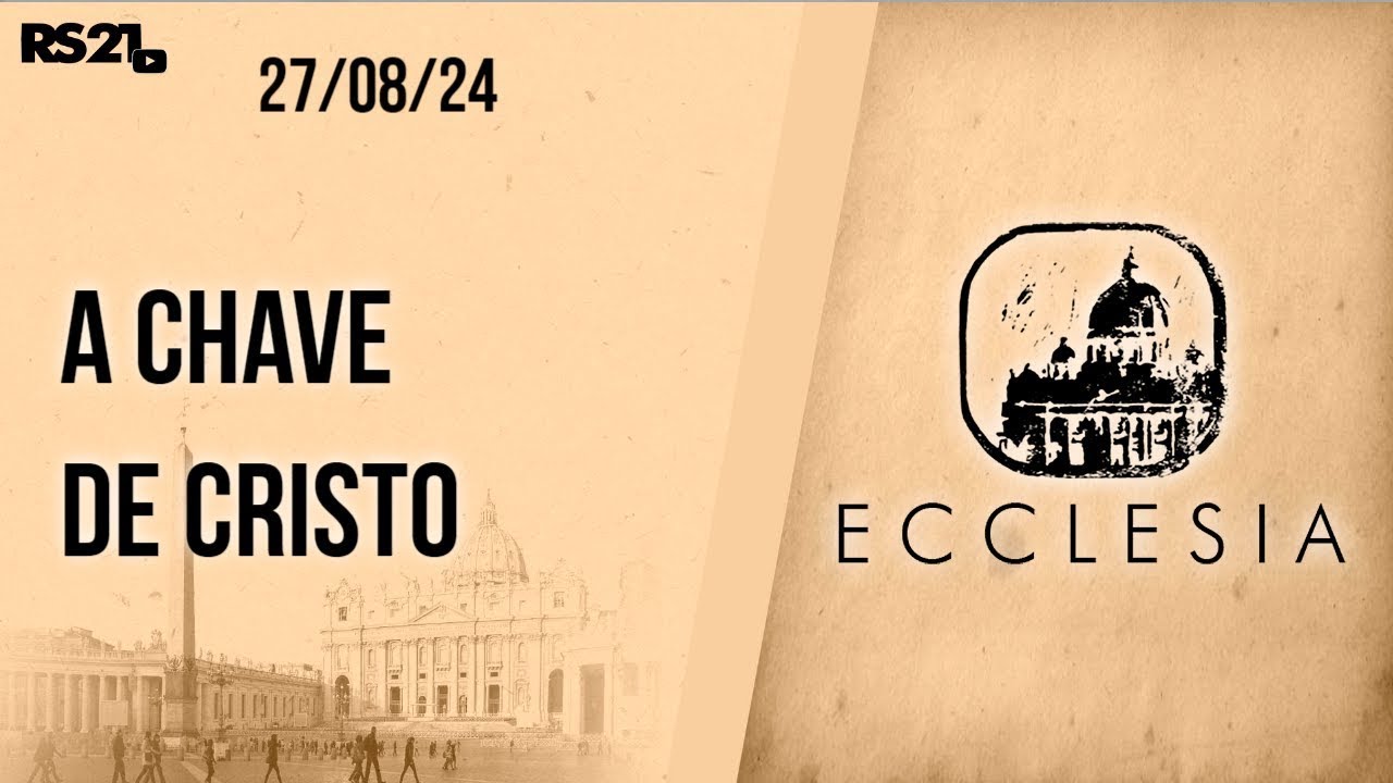 A chave de Cristo - Ecclesia - 27/08/2024
