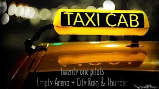 TØP - Taxi Cab (Empty Arena + City Rain &amp; Thunder)
