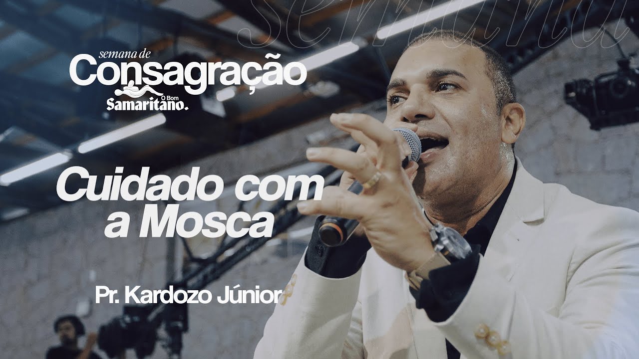 Cuidado com a Mosca | Pr. Kardozo Júnior | Semana de Consagração