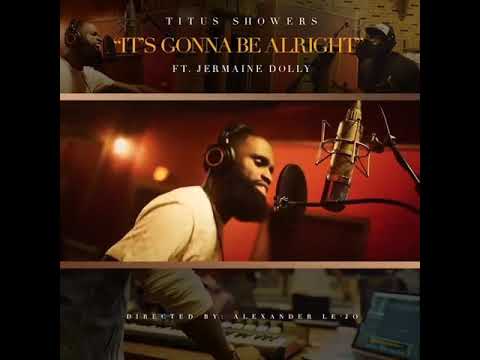 TITUS SHOWERS NEW SINGLE "IT'S GONNA BE ALRIGHT" FEATURING JERMAINE DOLLY COMING SOON!!!